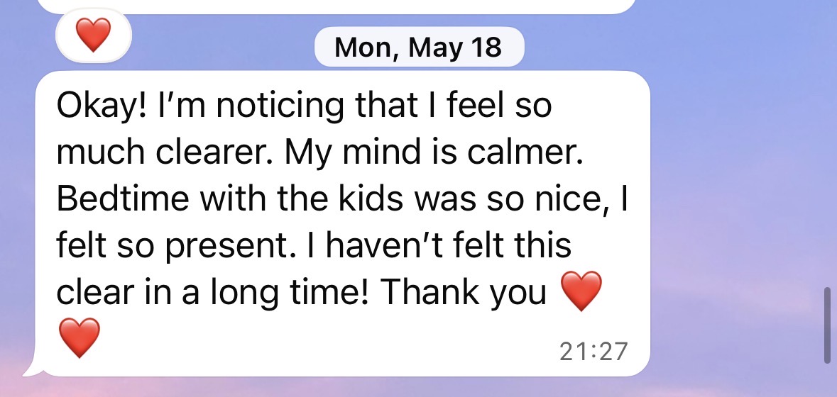 Client message about feeling clearer, calmer, and present